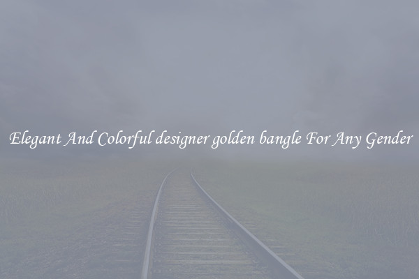 Elegant And Colorful designer golden bangle For Any Gender