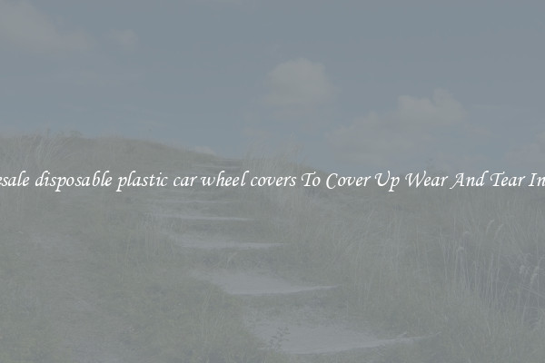 Wholesale disposable plastic car wheel covers To Cover Up Wear And Tear In A Car