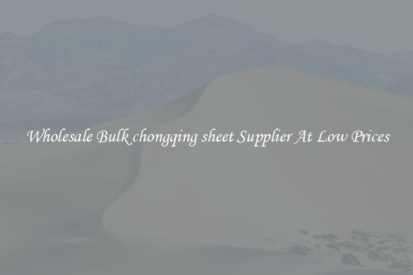 Wholesale Bulk chongqing sheet Supplier At Low Prices