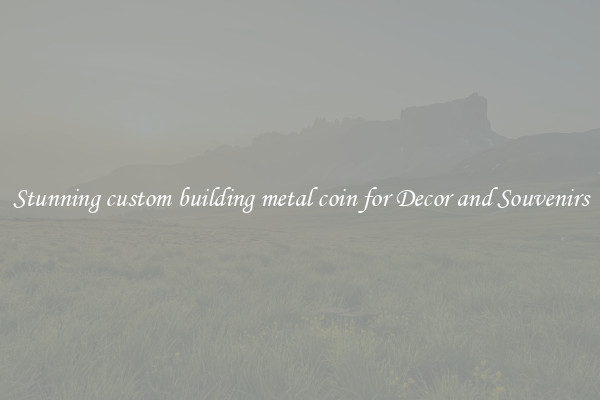 Stunning custom building metal coin for Decor and Souvenirs
