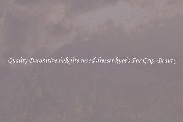 Quality Decorative bakelite wood dresser knobs For Grip, Beauty