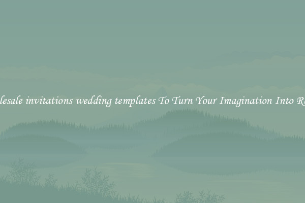 Wholesale invitations wedding templates To Turn Your Imagination Into Reality
