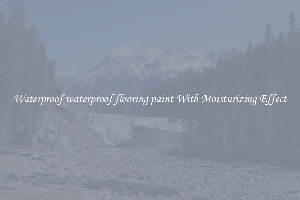 Waterproof waterproof flooring paint With Moisturizing Effect