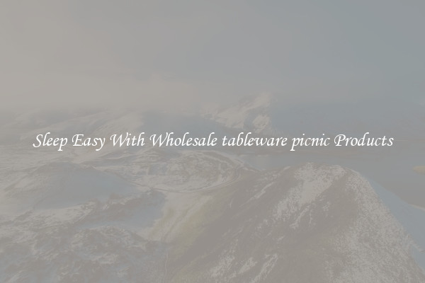 Sleep Easy With Wholesale tableware picnic Products