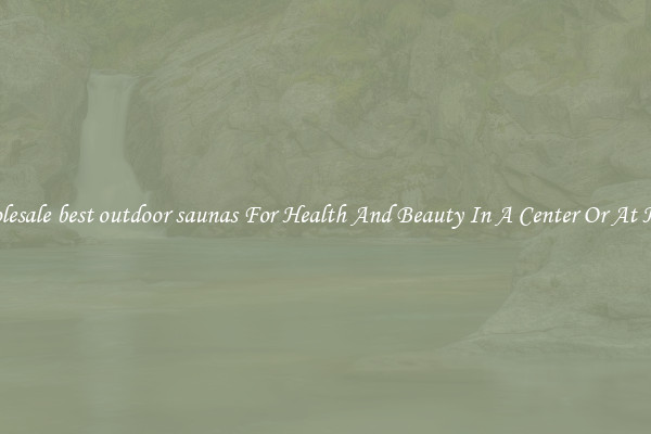 Wholesale best outdoor saunas For Health And Beauty In A Center Or At Home