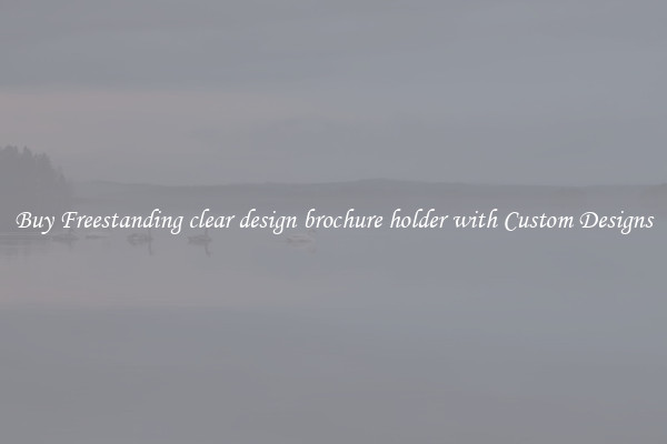 Buy Freestanding clear design brochure holder with Custom Designs