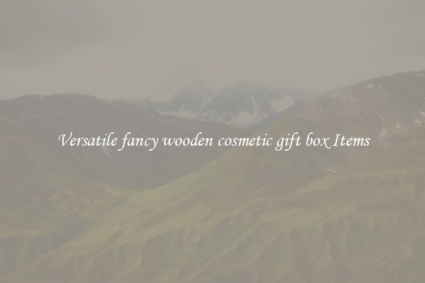 Versatile fancy wooden cosmetic gift box Items