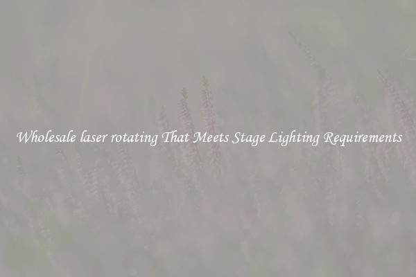 Wholesale laser rotating That Meets Stage Lighting Requirements