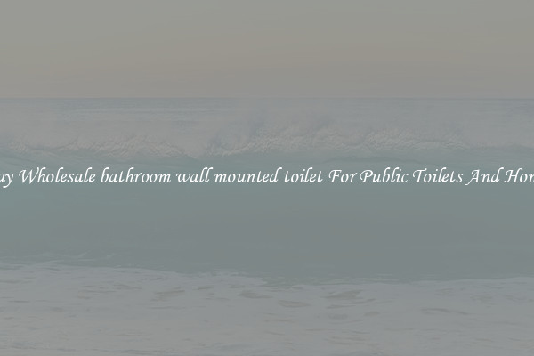 Buy Wholesale bathroom wall mounted toilet For Public Toilets And Homes