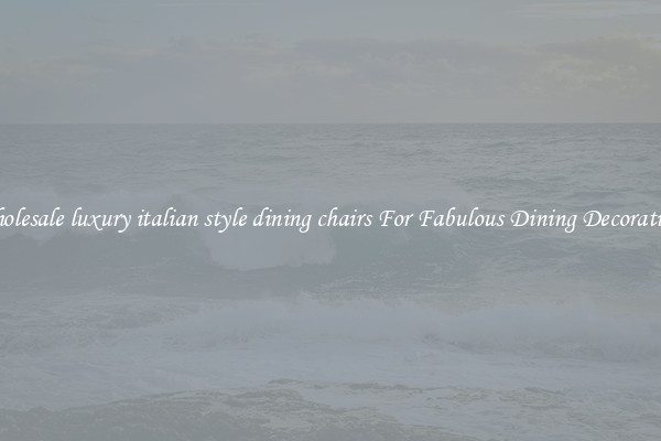 Wholesale luxury italian style dining chairs For Fabulous Dining Decorations