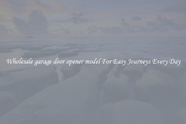 Wholesale garage door opener model For Easy Journeys Every Day