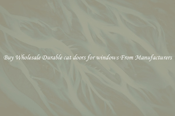 Buy Wholesale Durable cat doors for windows From Manufacturers