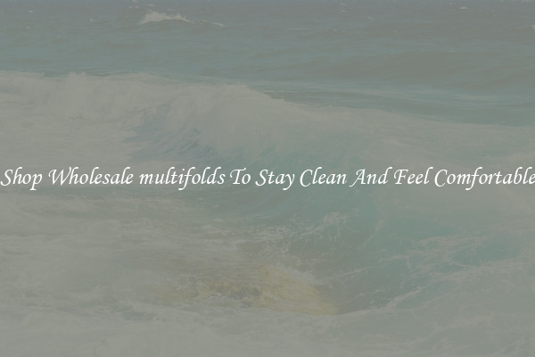 Shop Wholesale multifolds To Stay Clean And Feel Comfortable