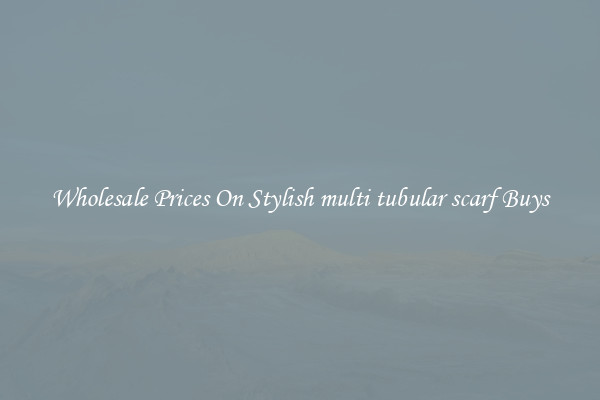 Wholesale Prices On Stylish multi tubular scarf Buys