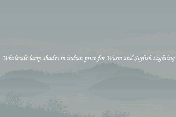 Wholesale lamp shades in indian price for Warm and Stylish Lighting