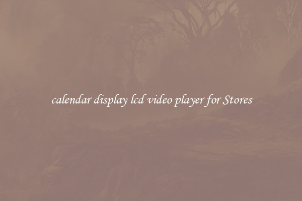 calendar display lcd video player for Stores