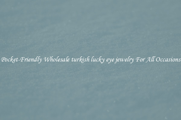 Pocket-Friendly Wholesale turkish lucky eye jewelry For All Occasions