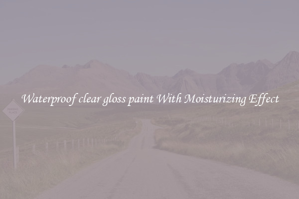 Waterproof clear gloss paint With Moisturizing Effect