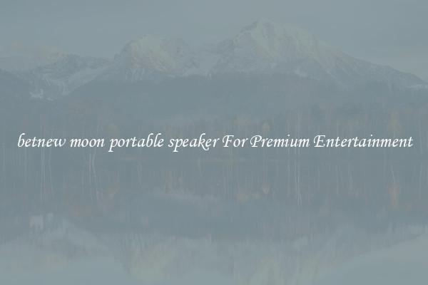 betnew moon portable speaker For Premium Entertainment
