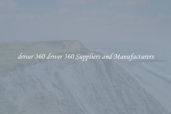driver 360 driver 360 Suppliers and Manufacturers