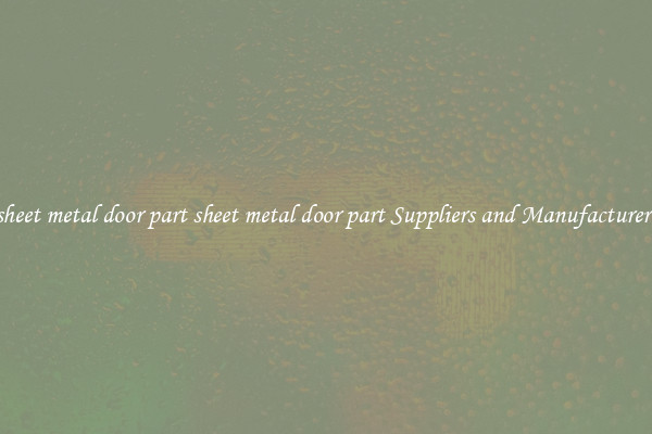 sheet metal door part sheet metal door part Suppliers and Manufacturers