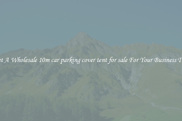 Get A Wholesale 10m car parking cover tent for sale For Your Business Trip