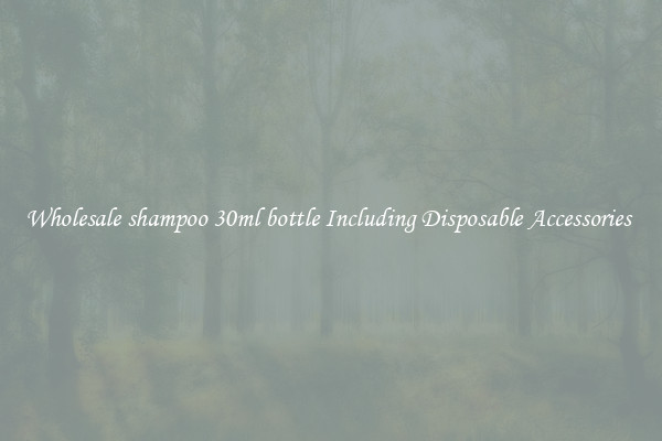 Wholesale shampoo 30ml bottle Including Disposable Accessories 