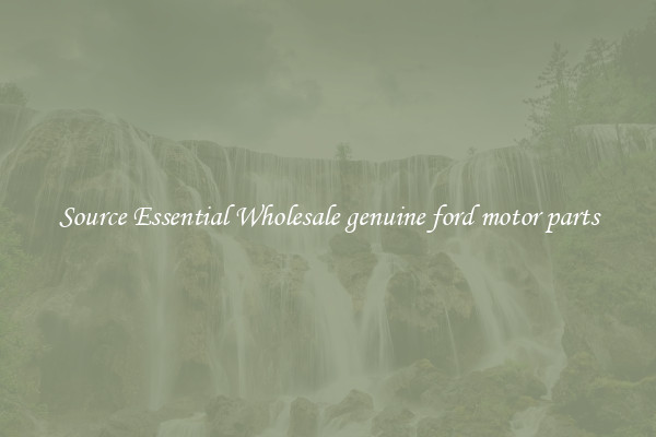 Source Essential Wholesale genuine ford motor parts