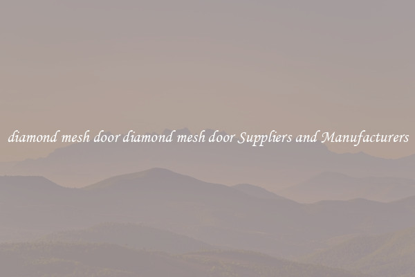 diamond mesh door diamond mesh door Suppliers and Manufacturers