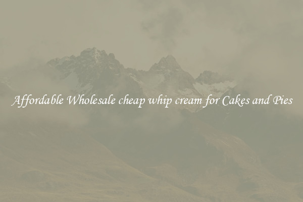 Affordable Wholesale cheap whip cream for Cakes and Pies