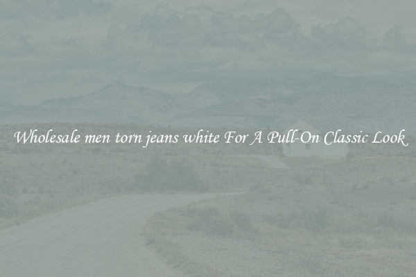 Wholesale men torn jeans white For A Pull-On Classic Look