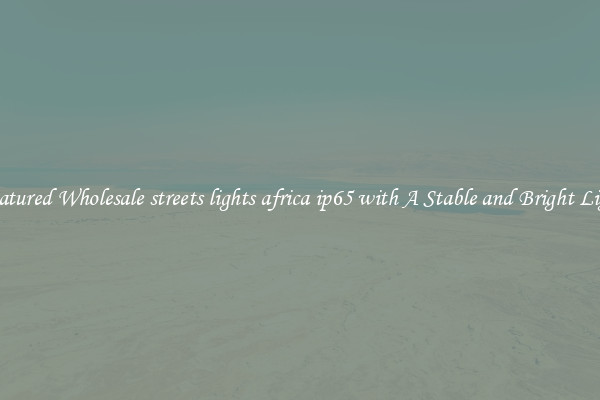 Featured Wholesale streets lights africa ip65 with A Stable and Bright Light