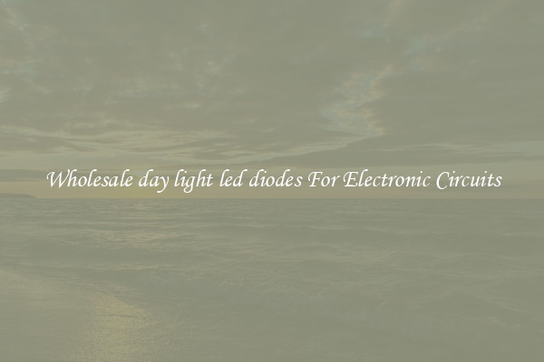 Wholesale day light led diodes For Electronic Circuits