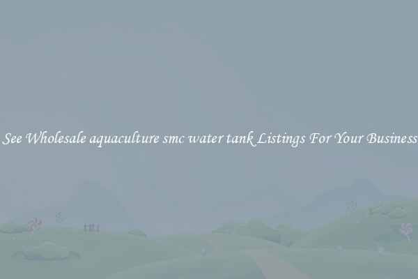 See Wholesale aquaculture smc water tank Listings For Your Business