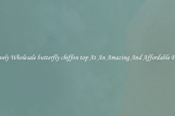 Lovely Wholesale butterfly chiffon top At An Amazing And Affordable Price