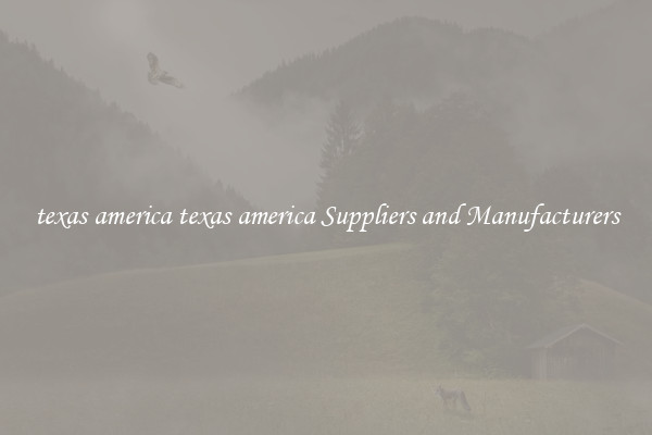 texas america texas america Suppliers and Manufacturers
