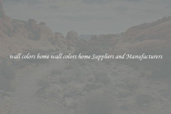 wall colors home wall colors home Suppliers and Manufacturers