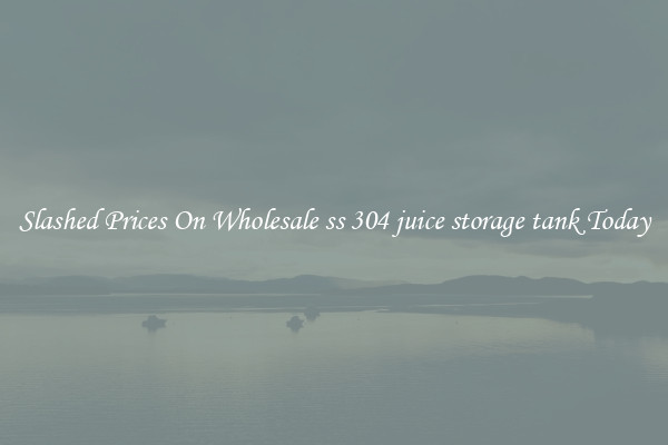 Slashed Prices On Wholesale ss 304 juice storage tank Today