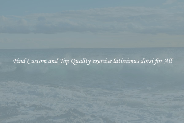 Find Custom and Top Quality exercise latissimus dorsi for All