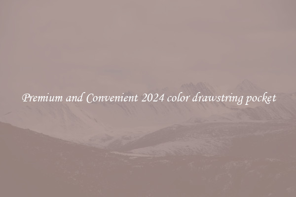 Premium and Convenient 2024 color drawstring pocket