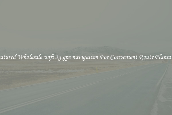 Featured Wholesale wifi 3g gps navigation For Convenient Route Planning 