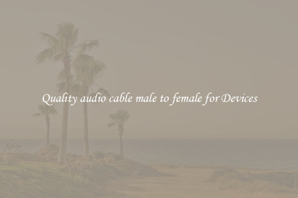 Quality audio cable male to female for Devices