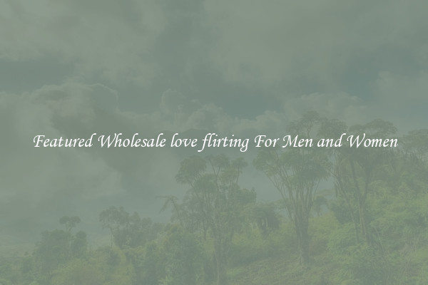 Featured Wholesale love flirting For Men and Women