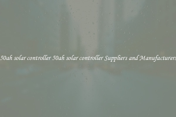 50ah solar controller 50ah solar controller Suppliers and Manufacturers