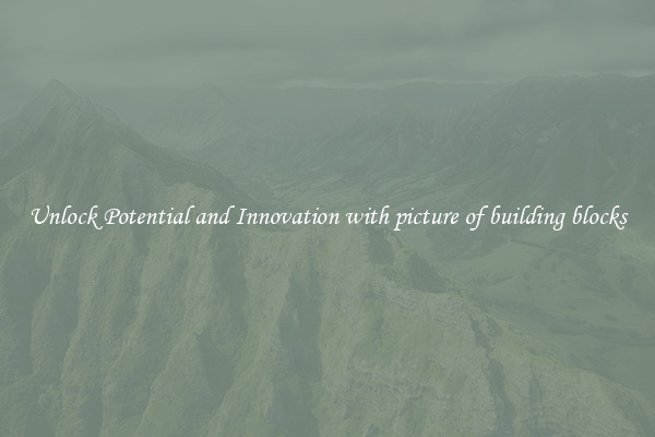 Unlock Potential and Innovation with picture of building blocks