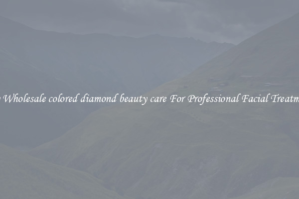 Buy Wholesale colored diamond beauty care For Professional Facial Treatments