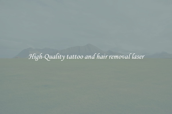 High-Quality tattoo and hair removal laser