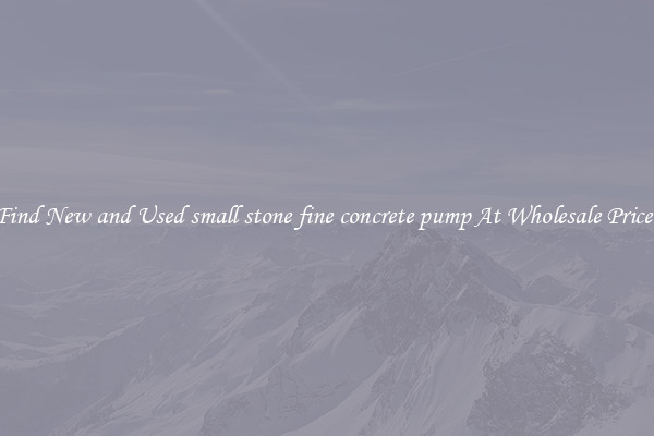 Find New and Used small stone fine concrete pump At Wholesale Prices