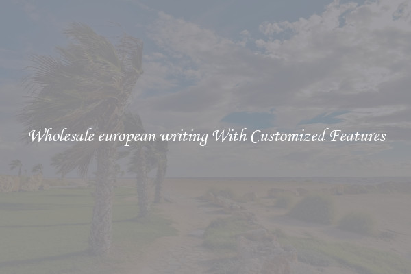 Wholesale european writing With Customized Features