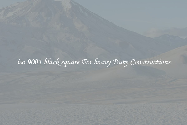 iso 9001 black square For heavy Duty Constructions